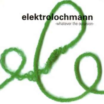 ELEKTROLOCHMANN - Whatever the ocassion // CD