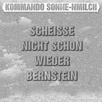 KOMMANDO SONNE-NMILCH - Scheisse nicht schon wieder Bernstein