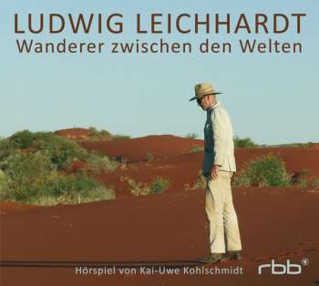 KOHLSCHMIDT, KAI-UWE: Ludwig Leichhardt - Wanderer zwischen den Welten // CD