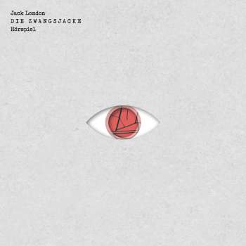 LONDON, JACK: Die Zwangsjacke ( Regie: KAI GREHN Musik: TARWATER ) // CD