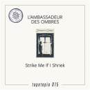 L´AMBASSADEUR DES OMBRES - Strike Me If I Shriek // LP